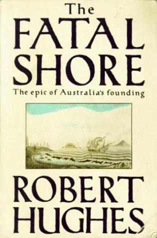 The Fatal Shore: The Epic of Australia