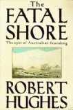 The Fatal Shore: A History of the Transportation of Convicts to Australia, 1787-1868