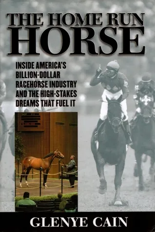 The Home Run Horse: Inside America's Billion-Dollar Racehorse Industry and the High-Stakes Dreams That Fuel It