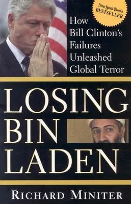 Losing Bin Laden: How Bill Clinton's Failures Unleashed Global Terror