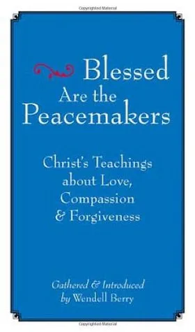 Blessed are the Peacemakers: Christ's Teachings of Love, Compassion, and Forgiveness