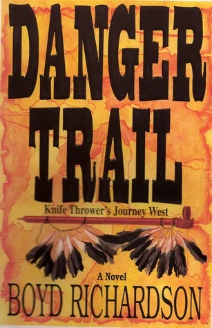 Danger Trail: Knife Thrower's Journey West:  A Novel