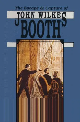 The Escape & Capture of John Wilkes Booth