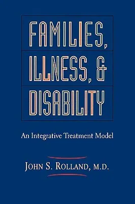 Families, Illness, And Disability: An Integrative Treatment Model