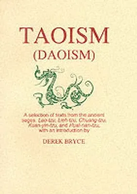 Taoism (Daoism): A Selection From The Ancient Texts Bearing The Names Of Lao Tzu, Lieh Tzu, Chuang Tzu, Kuan Yin Tzu And Huai Nan Tzu