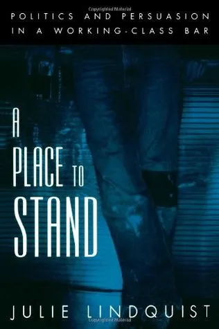 A Place to Stand: Politics & Persuasion in a Working-Class Bar