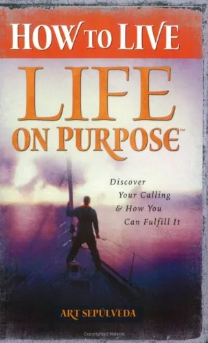 How to Live Life on Purpose: Discover Your Calling and How You Can Fulfill It