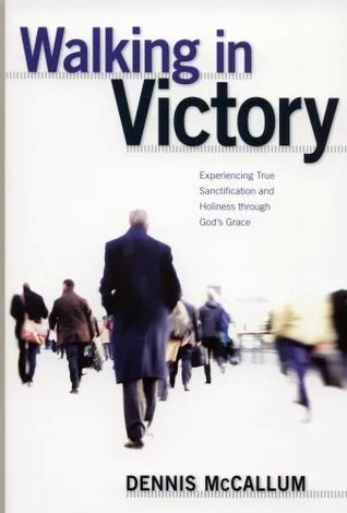 Walking in Victory: Experiencing True Sanctification and Holiness through God