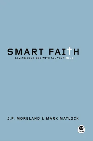 Smart Faith: Loving Your God with All Your Mind