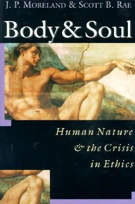 Body & Soul: Human Nature & the Crisis in Ethics