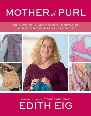 Mother of Purl: Friends, Fun, and Fabulous Designs at Hollywood