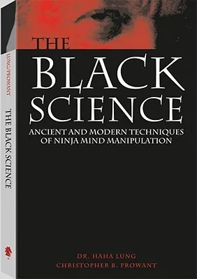 The Black Science: Ancient and Modern Techniques of Ninja Mind Manipulation