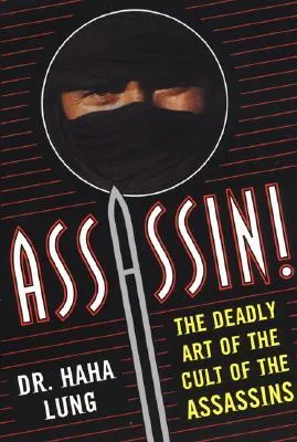 Assassin! The Deadly Art of the Cult of the Assassins: The Deadly Art Of The Cult Of The Assassins