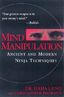 Mind Manipulation: Ancient and Modern Ninja Techniques