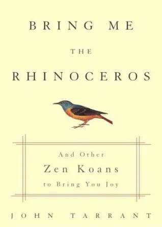 Bring Me the Rhinoceros: And Other Zen Koans to Bring You Joy