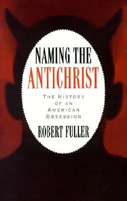 Naming the Antichrist: The History of an American Obsession