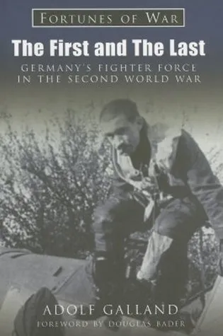 The First and the Last: Germany's Fighter Force in WWII