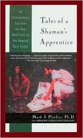 Tales of a Shaman's Apprentice: An Ethnobotanist Searches for New Medicines in the Amazon Rain Forest