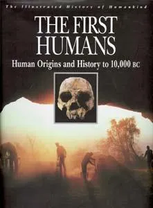 The First Humans: Human Origins and History to 10,000 B.C.