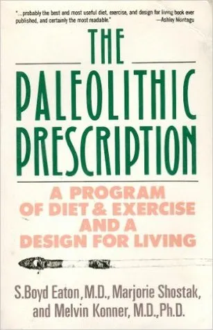 The Paleolithic Prescription: A Program of Diet and Exercise and a Design for Living