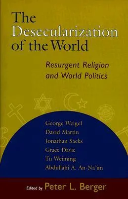 The Desecularization of the World: Resurgent Religion and World Politics