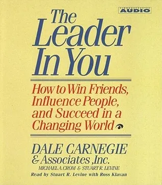 The Leader In You: How To Win Friends Influence People And Succeed In A Completely Changed World