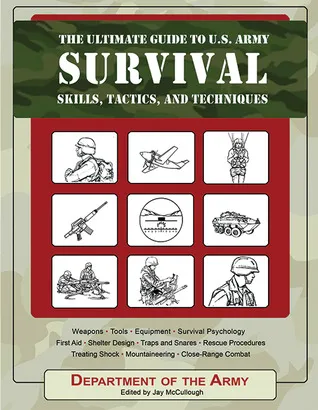 The Ultimate Guide to U.S. Army Survival Skills, Tactics, and Techniques 	  Ultimate Guide to U.S. Army Survival Skills, Tactics, and Techniques