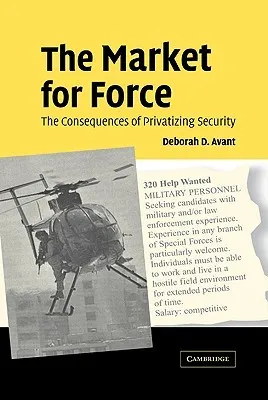 The Market for Force: The Consequences of Privatizing Security