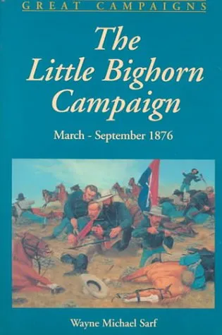 The Little Bighorn Campaign: March-september 1876