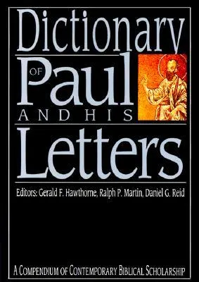 Dictionary of Paul and His Letters: A Compendium of Contempoary Biblical Scholarship