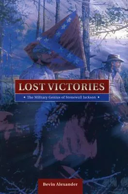 Lost Victories: The Military Genius of Stonewall Jackson