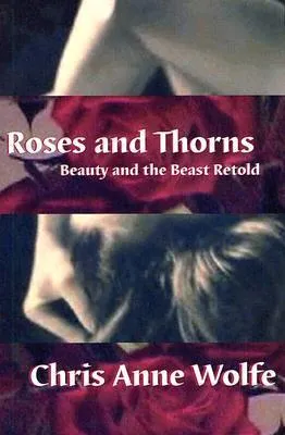 Roses and Thorns: Beauty and the Beast Retold