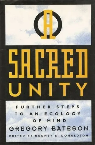 A Sacred Unity: Further Steps to an Ecology of Mind