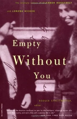 Empty without You: The Intimate Letters of Eleanor Roosevelt & Lorena Hickok