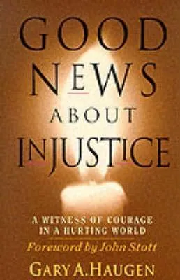 Good News About Injustice: A Witness of Courage in a Hurting World