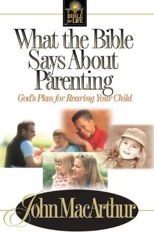 What the Bible Says about Parenting: Biblical Principles for Raising Godly Children