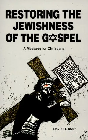 Restoring the Jewishness of the Gospel: A Message for Christians