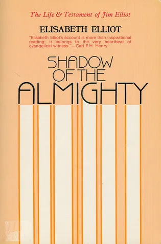 Shadow of the Almighty: The Life and Testament of Jim Elliot