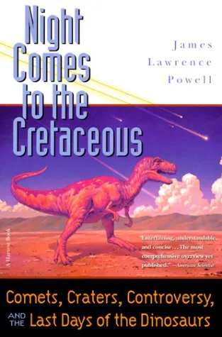 Night Comes to the Cretaceous: Comets, Craters, Controversy, and the Last Days of the Dinosaurs