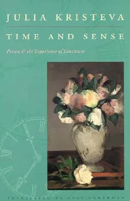 Time and Sense: Proust and the Experience of Literature