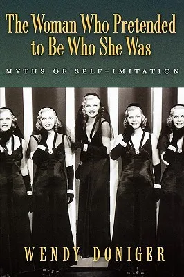 The Woman Who Pretended to Be Who She Was: Myths of Self-Imitation