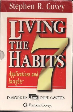 The 7 Habits Of Highly Effective People/Living The 7 Habits