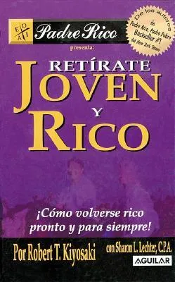 Retírate joven y rico: ¡Cómo volverse rico pronto y para siempre!