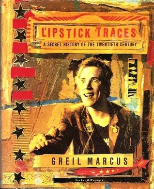 Lipstick Traces: A Secret History Of The Twentieth Century