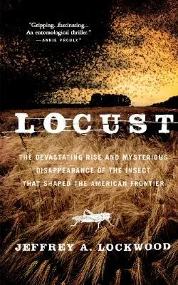 Locust: The Devastating Rise and Mysterious Disappearance of the Insect that Shaped the American Frontier