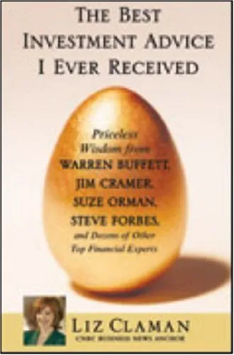 The Best Investment Advice I Ever Received: Priceless Wisdom from Warren Buffett, Jim Cramer, Suze Orman, Steve Forbes, and Dozens of Other Top Financ