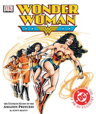 Wonder Woman: The Ultimate Guide to The Amazon Princess