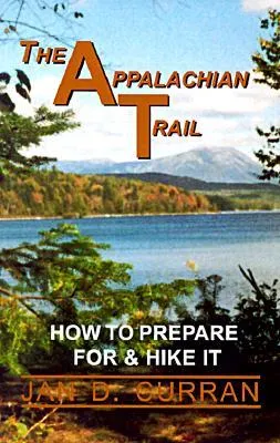 The Appalachian Trail: How to Prepare for and Hike It