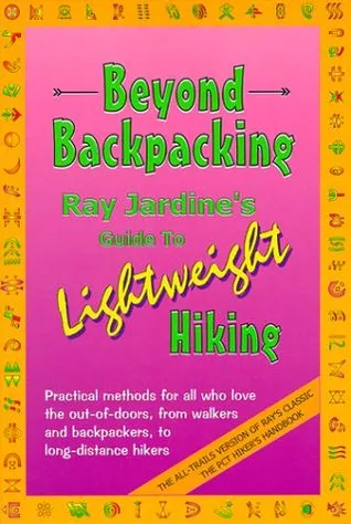 Beyond Backpacking: Ray Jardine's Guide to Lightweight Hiking