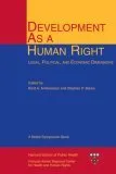 Development as a Human Right: Legal, Political, and Economic Dimensions